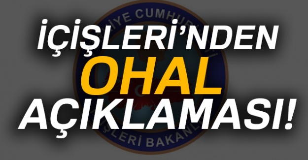 İçişleri Bakanlığı'dan OHAL açıklaması
