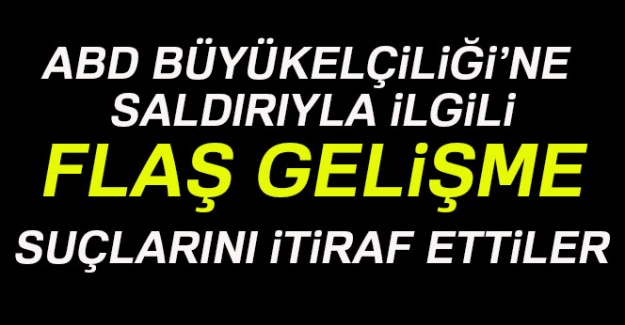 ABD Büyükelçiliği'ne saldırı ilgili flaş gelişme