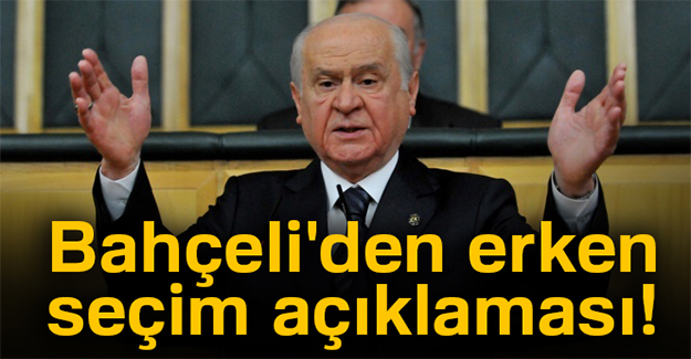 Bahçeli'den erken seçim açıklaması