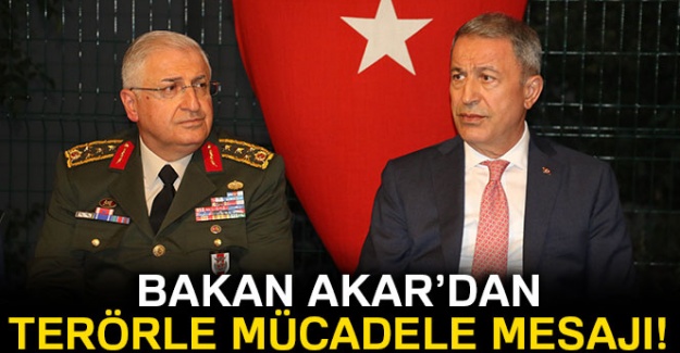 Bakan Akar'dan terörle mücadele mesajı!
