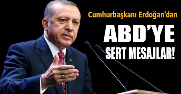Cumhurbaşkanı Erdoğan'dan ABD'ye sert mesaj!