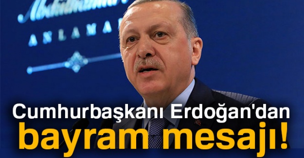 Cumhurbaşkanı Erdoğan'dan bayram mesajı!