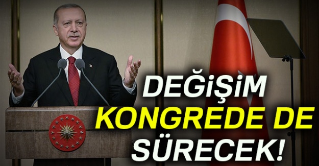 Değişim kongrede de sürecek!