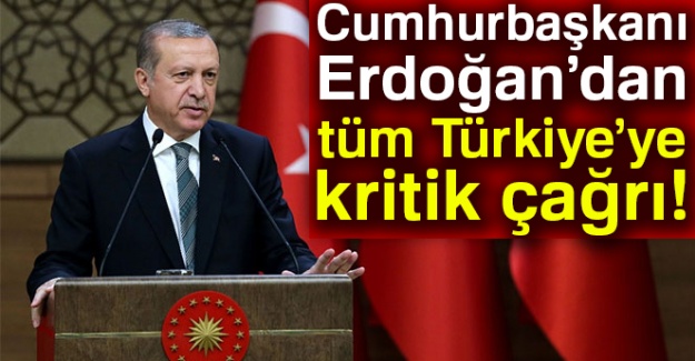 Cumhurbaşkanı Erdoğan'dan tüm Türkiye'ye kritik çağrı!