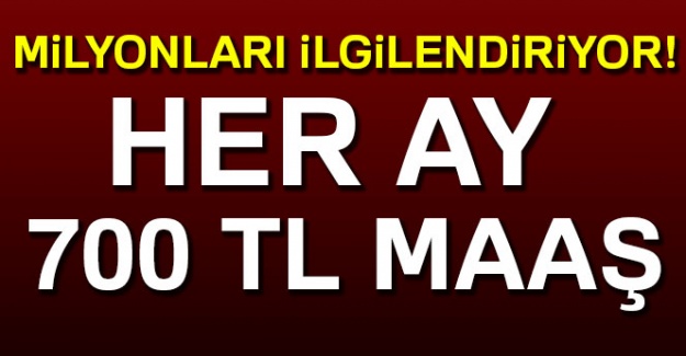 Milyonları ilgilendiriyor! Her ay 700 TL maaş