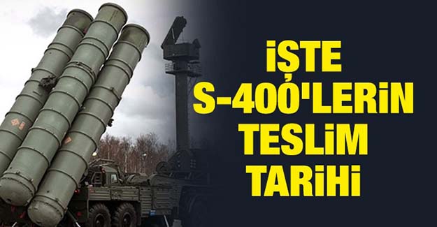 S-400'lerin Türkiye'ye teslim tarihi açıklandı!