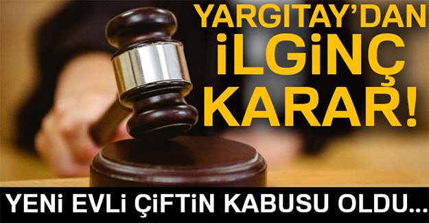 Yeni evli çiftin kâbusu oldu! Yargıtay'dan emsal olacak karar