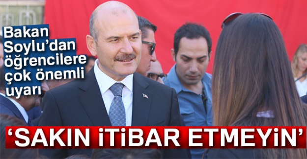 Bakan Soylu uyardı! ''Sakın itibar etmeyin''