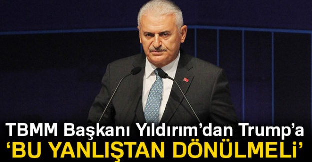 Binali Yıldırım’dan Trump’a: 'Mutlaka bu yanlıştan dönülmeli'
