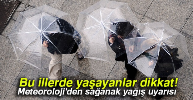 Bu illerde yaşayanlar dikkat! Meteoroloji'den sağanak yağış uyarısı