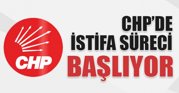 CHP'de istifa süreci başlıyor