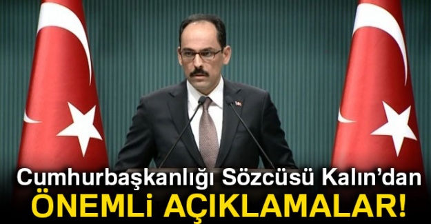 Cumhurbaşkanlığı Sözcüsü Kalın'dan önemli açıklamalar!