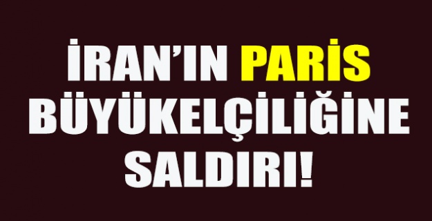 İran'ın Paris Büyükelçiliğine saldırı!