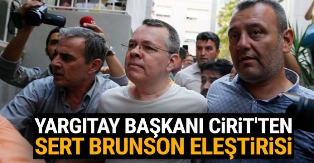 Yargıtay Başkanı Cirit'ten Brunson açıklaması