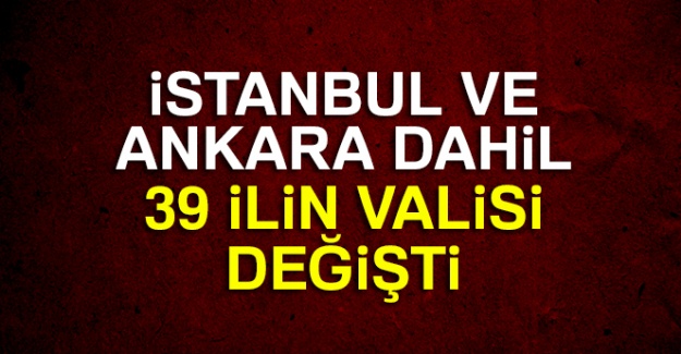 39 ilin valisi değişti