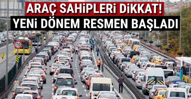 Araç sahipleri dikkat! Yeni dönem resmen başladı