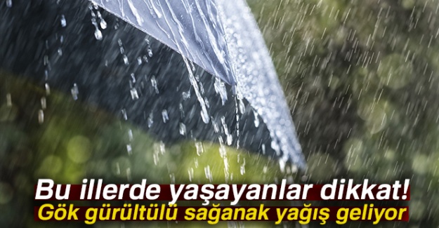 Bu illerde yaşayanlar dikkat! Gök gürültülü sağanak yağış geliyor