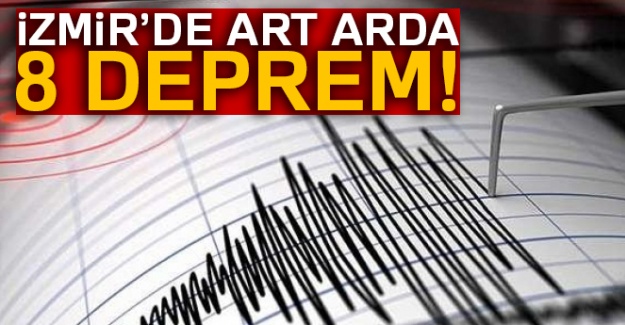 İzmir'de art arda 8 deprem!