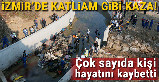 İzmir'de Korkunç Kaza! Çok sayıda ölü ve yaralı var