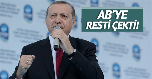 Erdoğan AB'ye Resti Çekti!