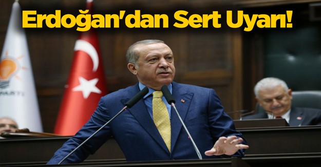 Cumhurbaşkanı Erdoğan'dan Sert Uyarı