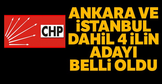 Ankara ve İstanbul Dahil 4 İlin Adayı Belli Oldu