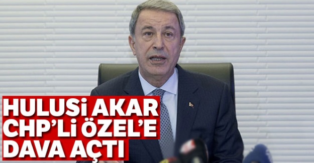 Bakan Akar'dan CHP'li Özel hakkında suç duyurusu