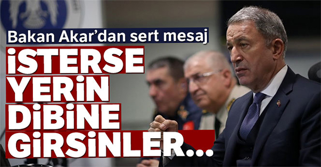 Bakan Akar'dan sert mesaj!