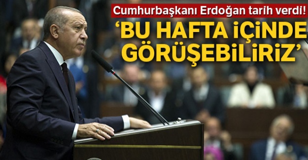Cumhurbaşkanı Erdoğan: 'Bu Hafta Bahçeli ile görüşebiliriz'