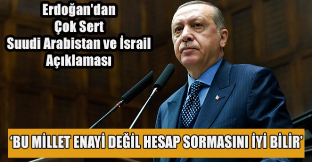 Cumhurbaşkanı Erdoğan'dan çok sert Suudi Arabistan ve İsrail açıklaması