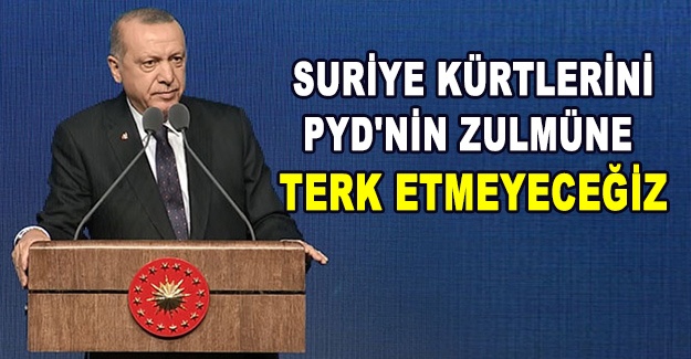 Cumhurbaşkanı Erdoğan: 'Suriye Kürtlerini PYD'nin zulmüne terk etmeyeceğiz'