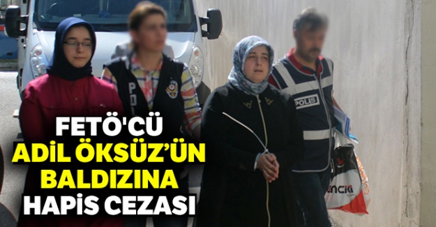 FETÖ'cü Adil Öksüz'ün baldızına hapis cezası