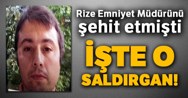 Rize Emniyet Müdürünü şehit eden saldırganın fotoğrafı ortaya çıktı!