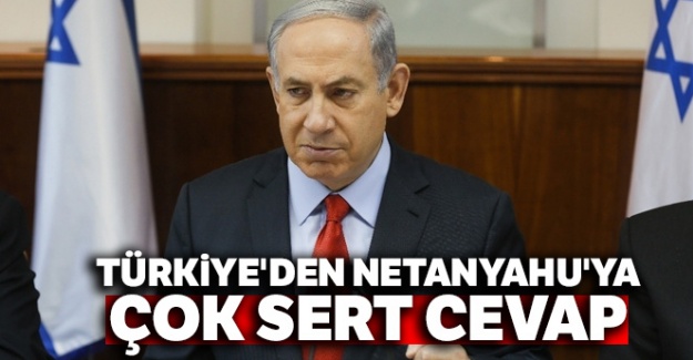 Türkiye'den Netanyahu'ya çok sert cevap