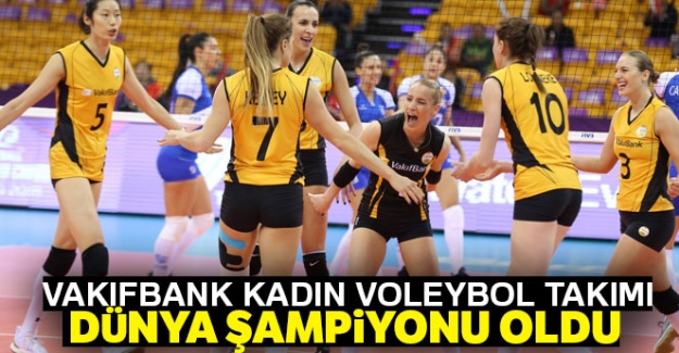 VakıfBank Kadın Voleybol takımı Dünya Şampiyonu oldu