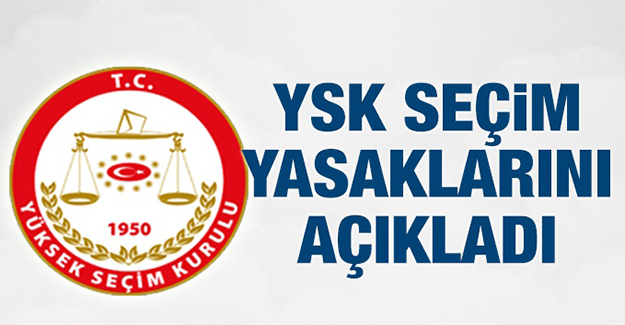 YSK seçim yasaklarını duyurdu