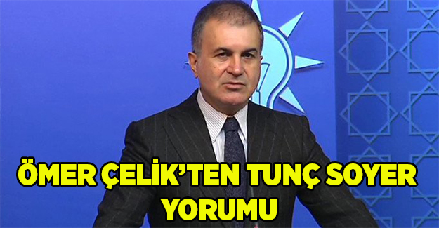 AK Parti Sözcüsü Çelik'ten Tunç Soyer yorumu