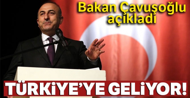 Bakan Çavuşoğlu açıkladı: Türkiye'ye geliyor