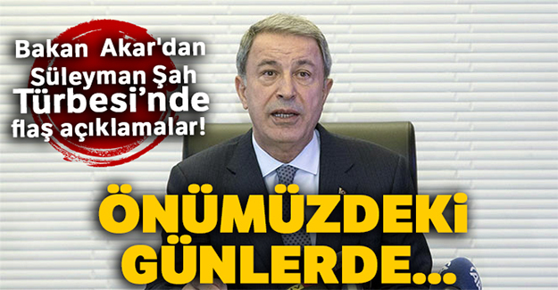Bakan Akar'dan Süleyman Şah Türbesi'nde flaş açıklamalar!