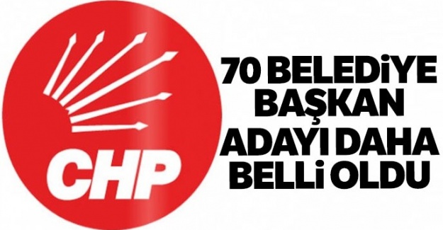 CHP'de 70 belediye başkan adayı daha belli oldu