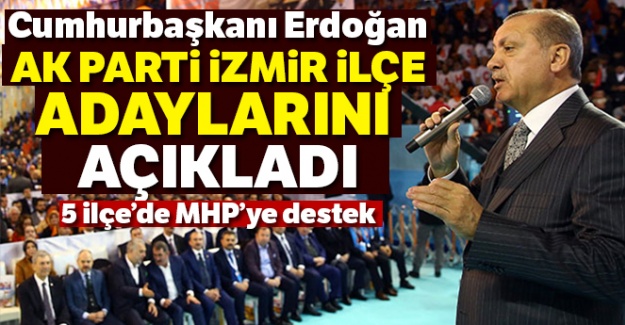 Cumhurbaşkanı Erdoğan AK Parti İzmir ilçe adaylarını açıkladı
