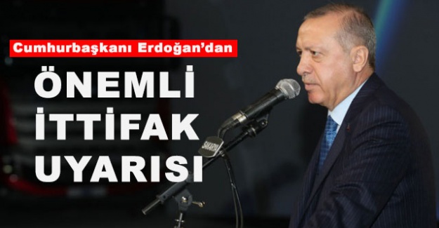 Cumhurbaşkanı Erdoğan'dan önemli ittifak uyarısı