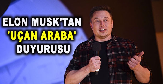 Elon Musk'tan 'uçan araba' duyurusu