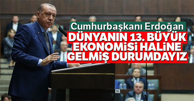 Erdoğan: Dünyanın 13. büyük ekonomisi olduk