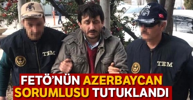 FETÖ'nün Azerbaycan sorumlusu tutuklandı