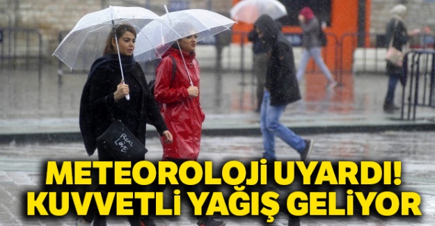 Meteoroloji uyardı! Kuvvetli yağış geliyor