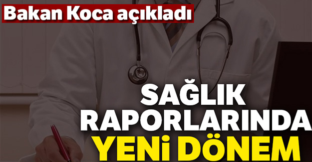 Sağlık raporlarında yeni dönem