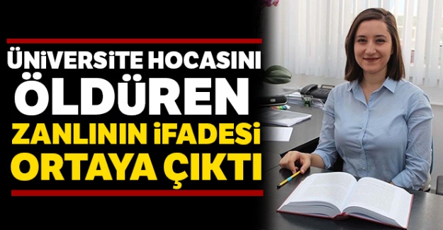 Üniversite hocasını öldüren zanlının ifadesi ortaya çıktı
