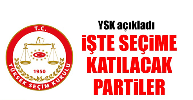 YSK açıkladı, İşte seçime katılacak partiler