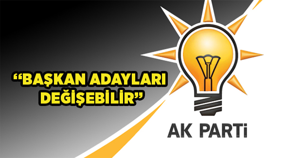 AK Parti'de mesai başladı: Başkan Adayları değişebilir